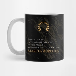 Mastering the Present: 'Past and future have no power over you. Just the present - and even that can be minimized.' -Marcus Aurelius Design Mug